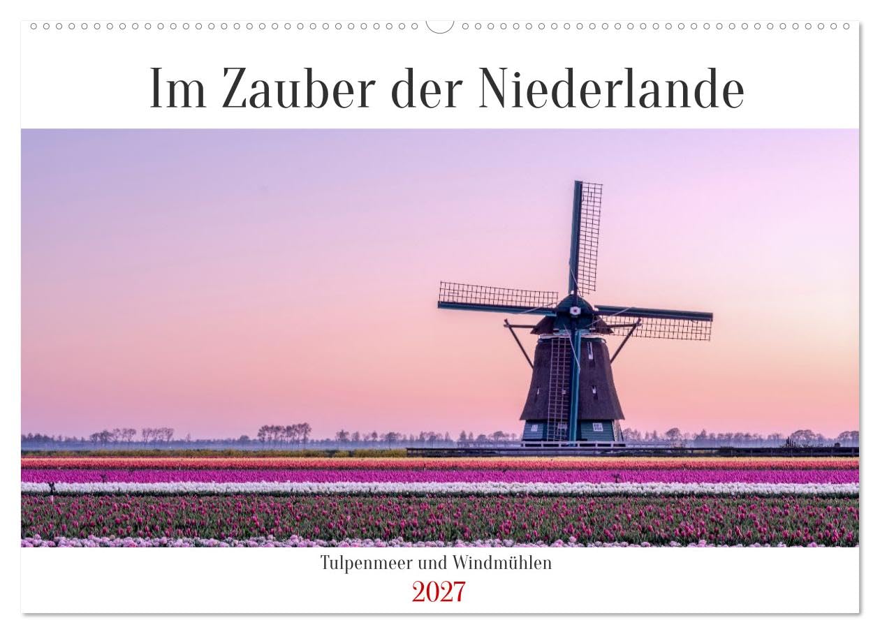 CALVENDO · Im Zauber der Niederlande - Tulpenmeer (Kalender 2027) | DIN A2 Querformat · Wandkalender · Windmühlen · Blütenpracht trifft Mühlenromantik