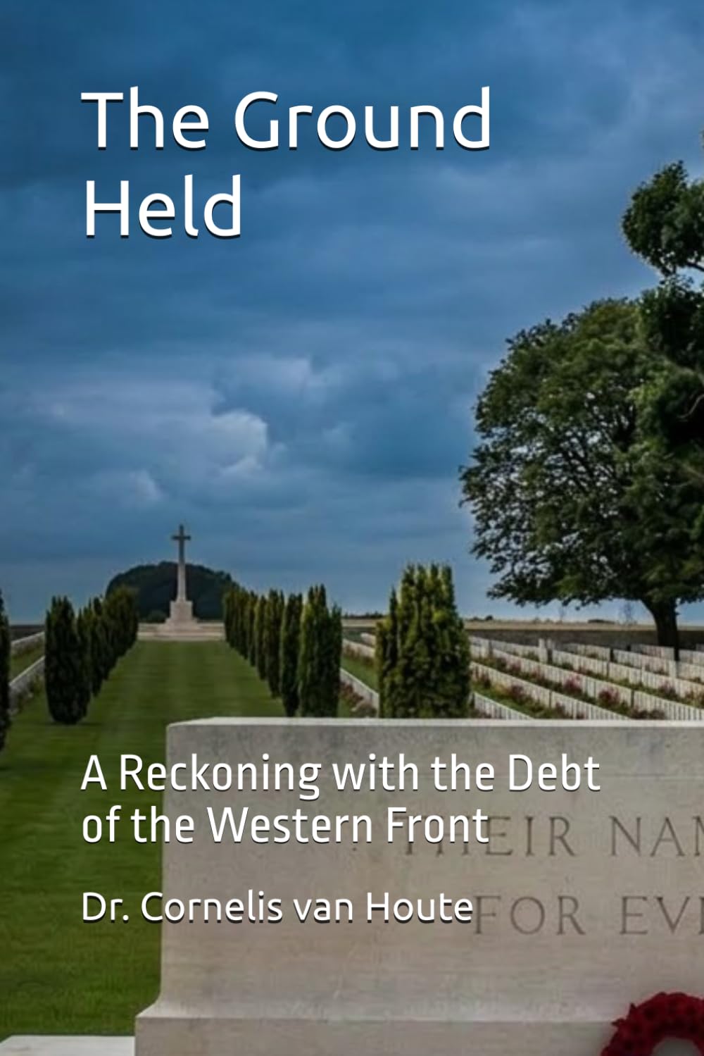 The Ground Held: A Reckoning with the Debt of the Western Front: 1 (THE GROUND HELD TRILOGY)