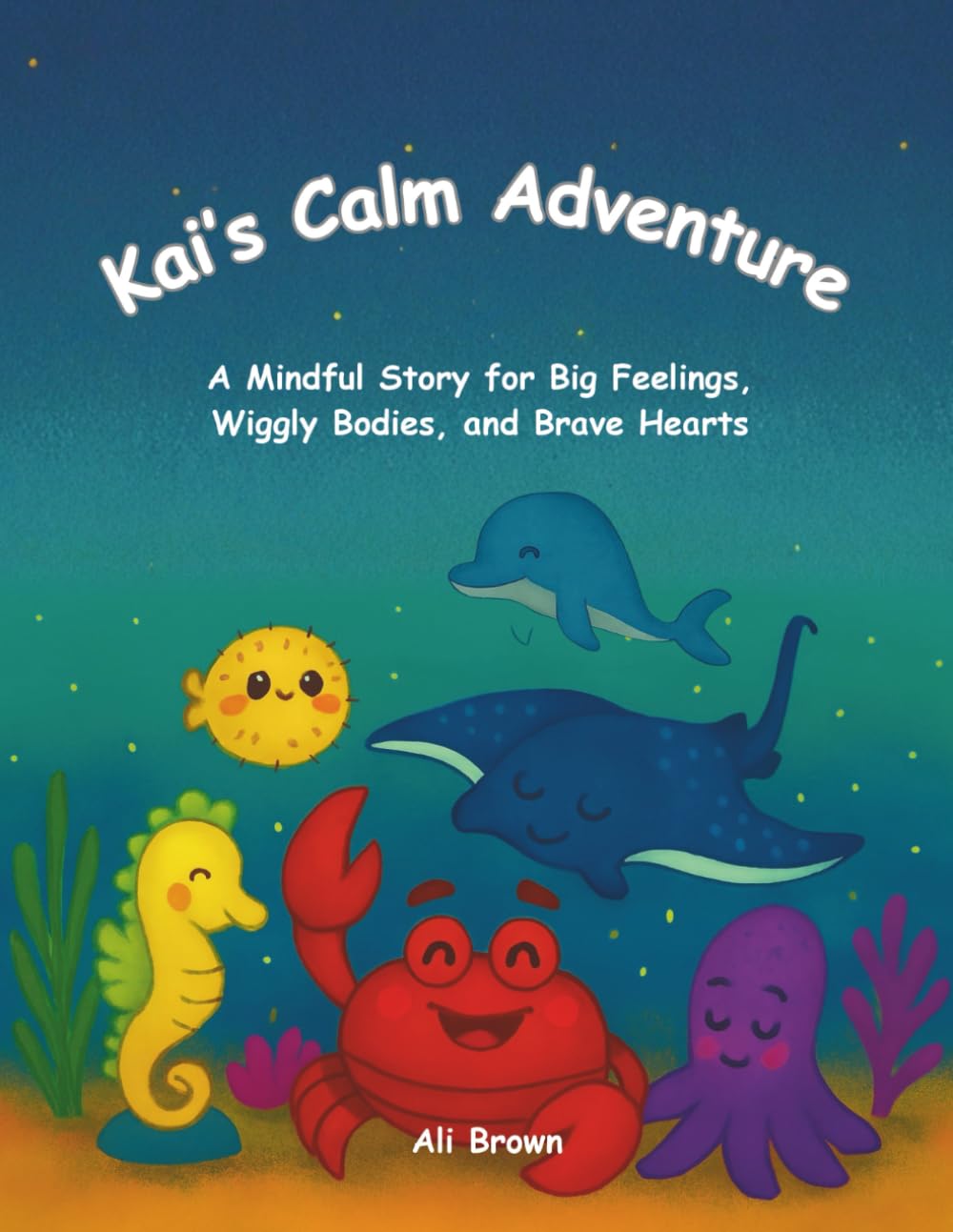 Kai's Calm Adventure: A Mindful Story for Big Feelings, Wiggly Bodies, and Brave Hearts