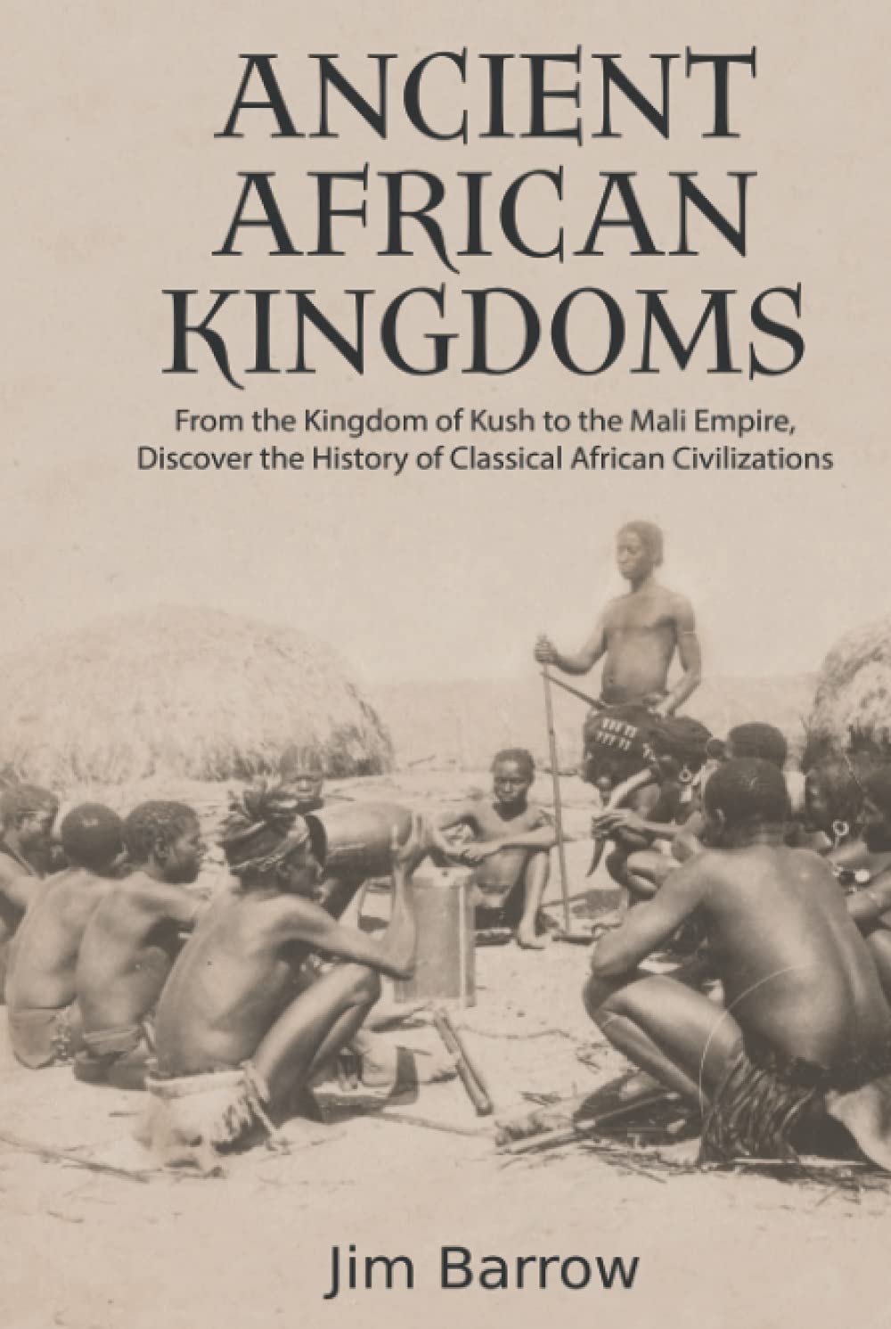 Ancient African Kingdoms: From the Kingdom of Kush to the Mali Empire, Discover the History of Classical African Civilization (Easy History)