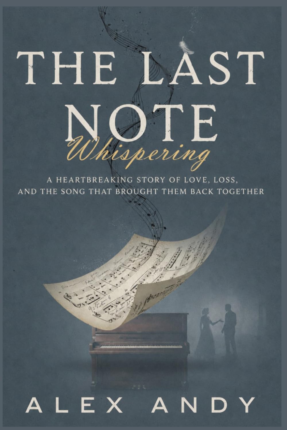 The Last Note Whispering: A Heartbreaking Story of Love, Loss, and the Song That Brought Them Back Together