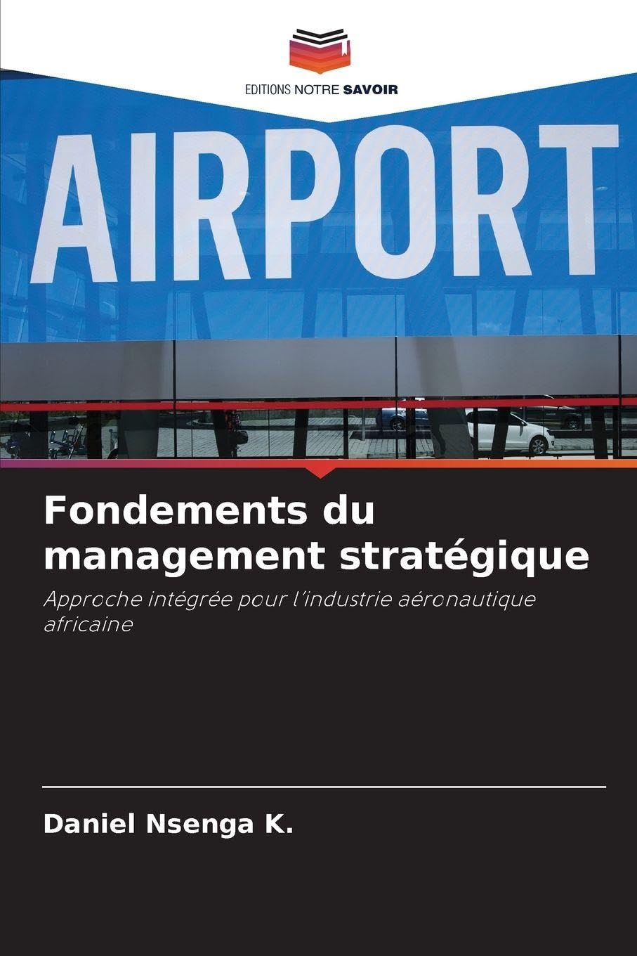 Fondements du management stratégique: Approche intégrée pour l'industrie aéronautique africaine