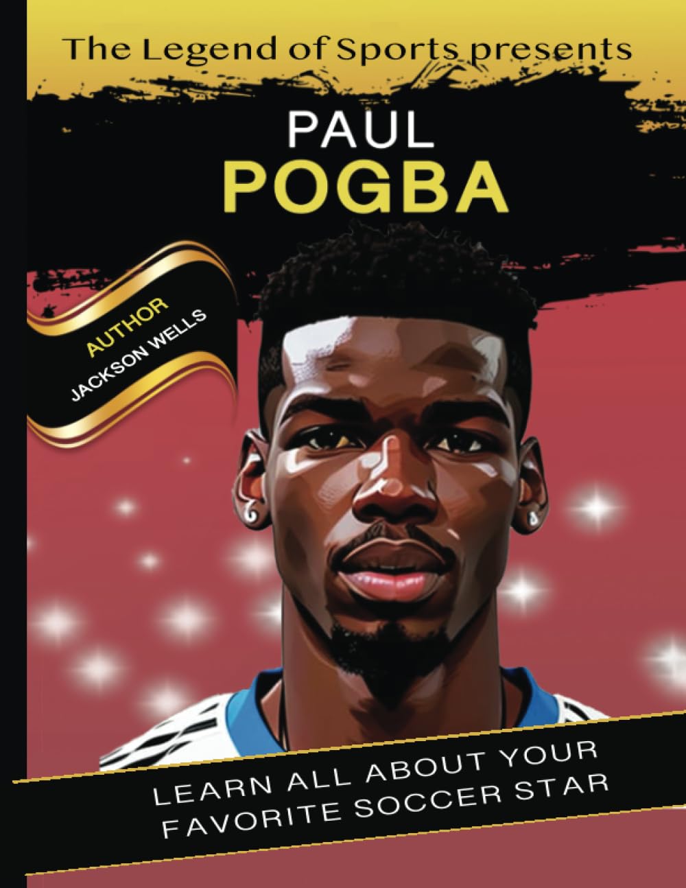 Paul Pogba Book By Legend of Sport. The hero soccer player of Manchester United book for kids (Legend of Sports Collection)