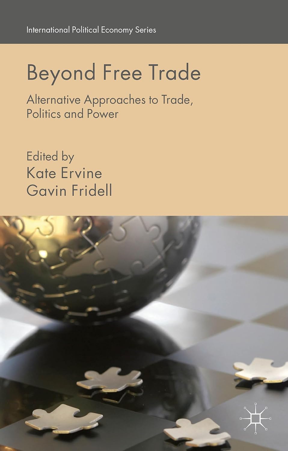 Beyond Free Trade: Alternative Approaches to Trade, Politics and Power (International Political Economy Series)