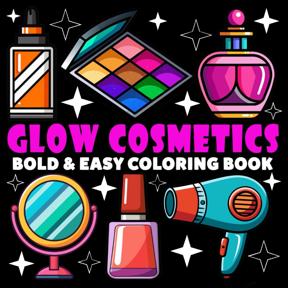 Glow Cosmetics Coloring Book | Bold and Easy Coloring Book: 70 Pages - 8.5" x 8.5" - For Beauty Lovers (Bold & Easy Coloring Book Series)