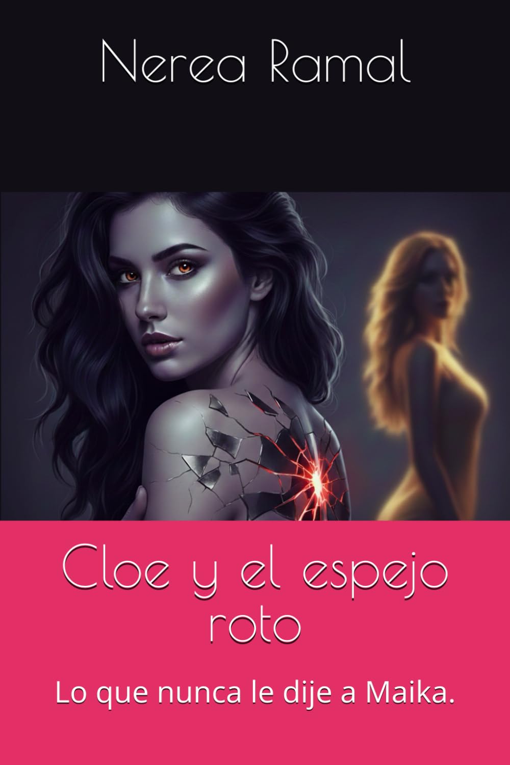 Cloe y el espejo roto: Lo que nunca le dije a Maika.