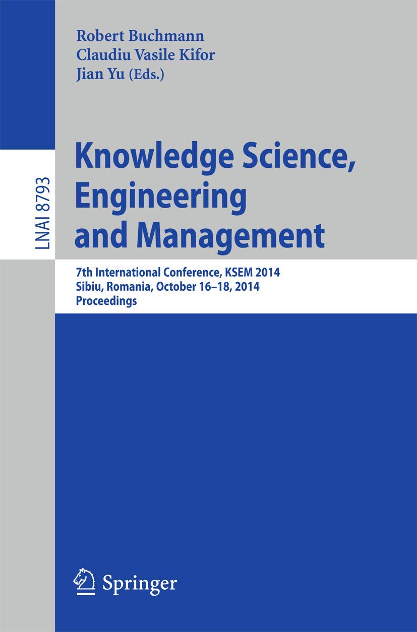 Knowledge Science, Engineering and Management: 7th International Conference, KSEM 2014, Sibiu, Romania, October 16-18, 2014. Proceedings (Lecture Notes in Artificial Intelligence)