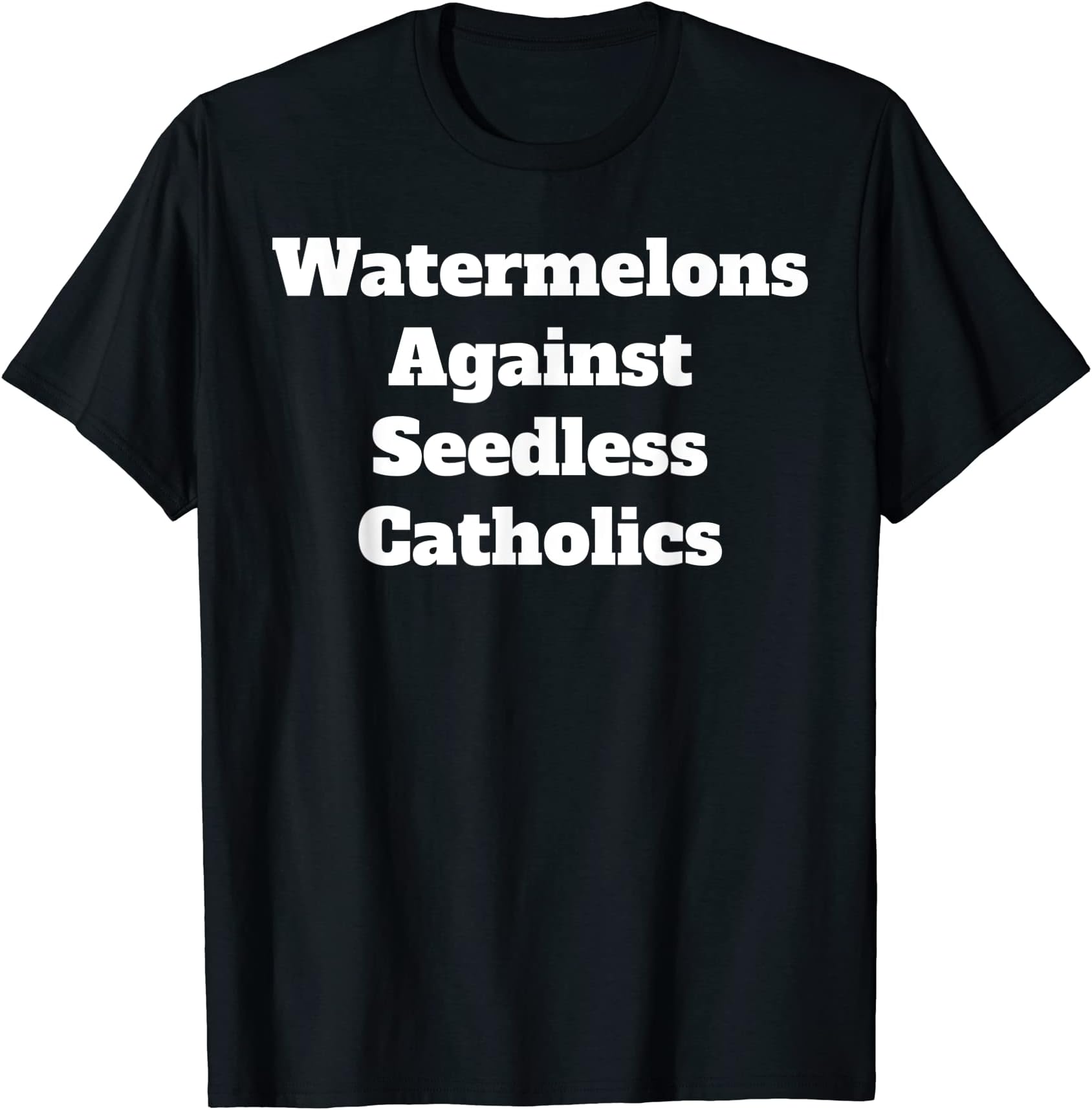 Watermelons Against Seed-less Catholics Co.Watermelons Against Seed-less Catholics T-Shirt