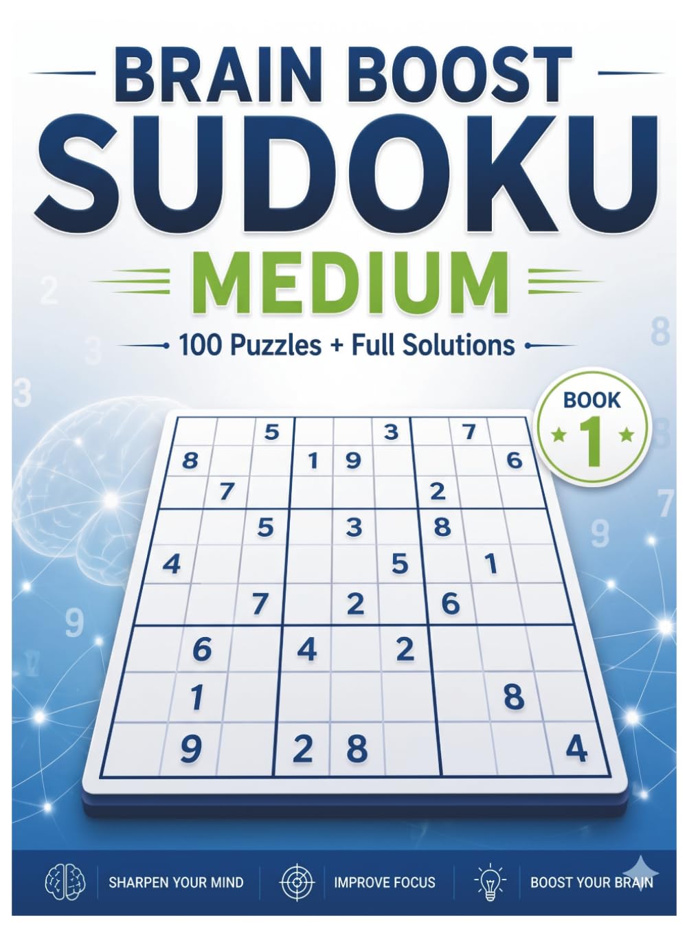 Brain Boost Sudoku: Medium Level: 100 Puzzles with Full Solutions to Sharpen Your Mind, Improve Focus, and Boost Your Brain (Book 1)