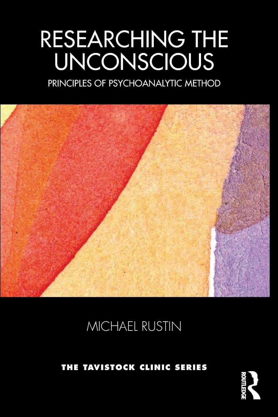 Researching the Unconscious: Principles of Psychoanalytic Method (The Tavistock Clinic Series)