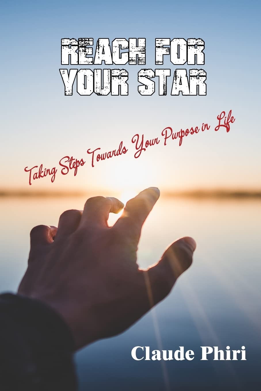 Reach For Your Star: Taking Steps Towards Your Purpose in Life