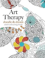 Art Therapy: doodle & dream: Inspiring adult art therapy for creative relaxation 1910771139 Book Cover