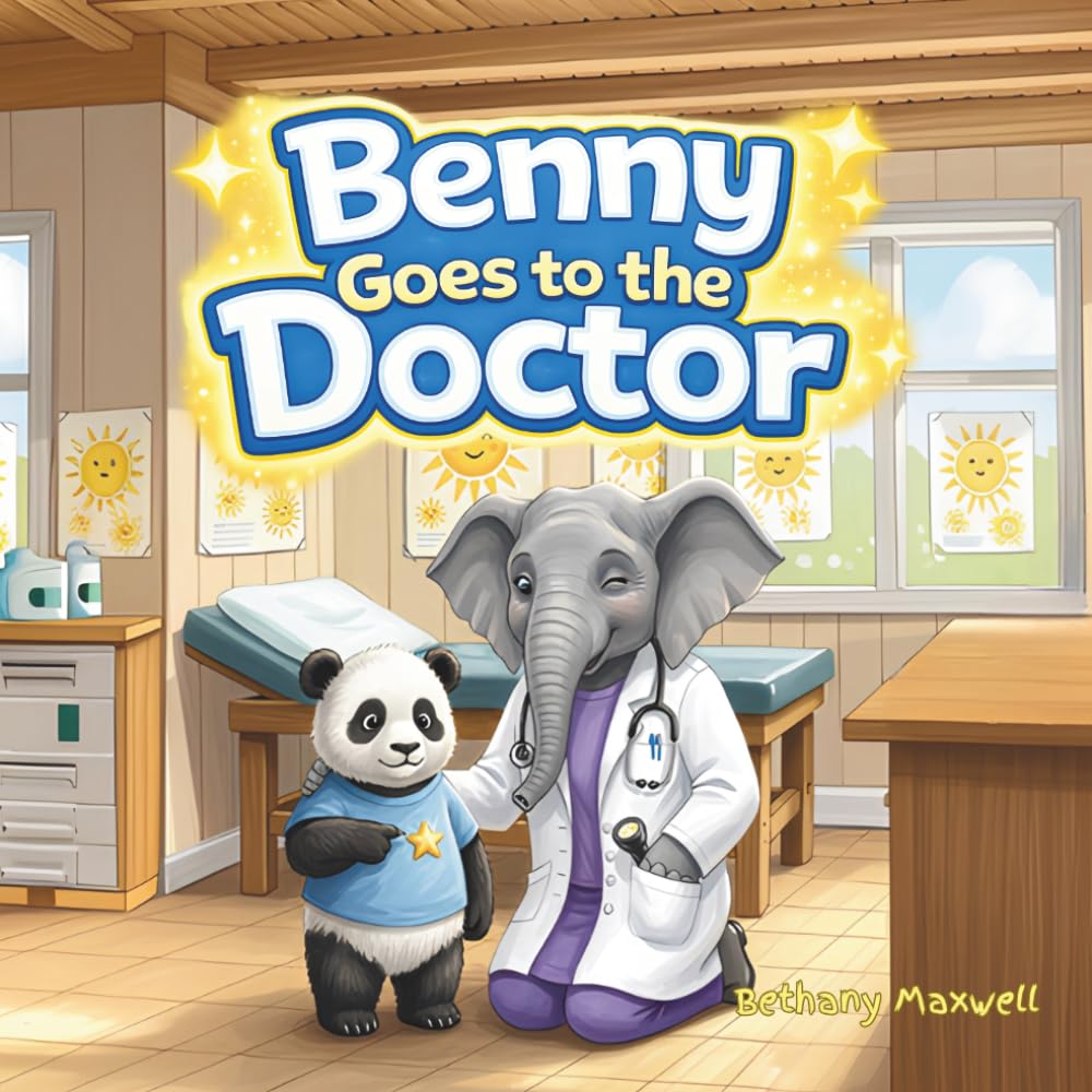 Benny Goes to the Doctor: A Children’s Book About Feeling Brave When Going to the Doctor for Checkups and Easing Nervous Feelings and Fear
