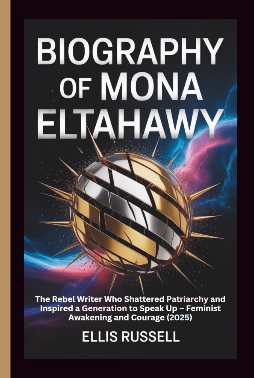 BIOGRAPHY OF MONA ELTAHAWY: The Rebel Writer Who Shattered Patriarchy and Inspired a Generation to Speak Up – Feminist Awakening and Courage (2025)