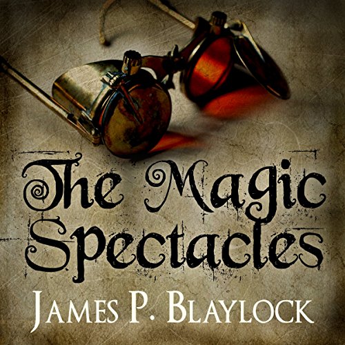 The Magic Spectacles by James P. Blaylock | Audiobook
