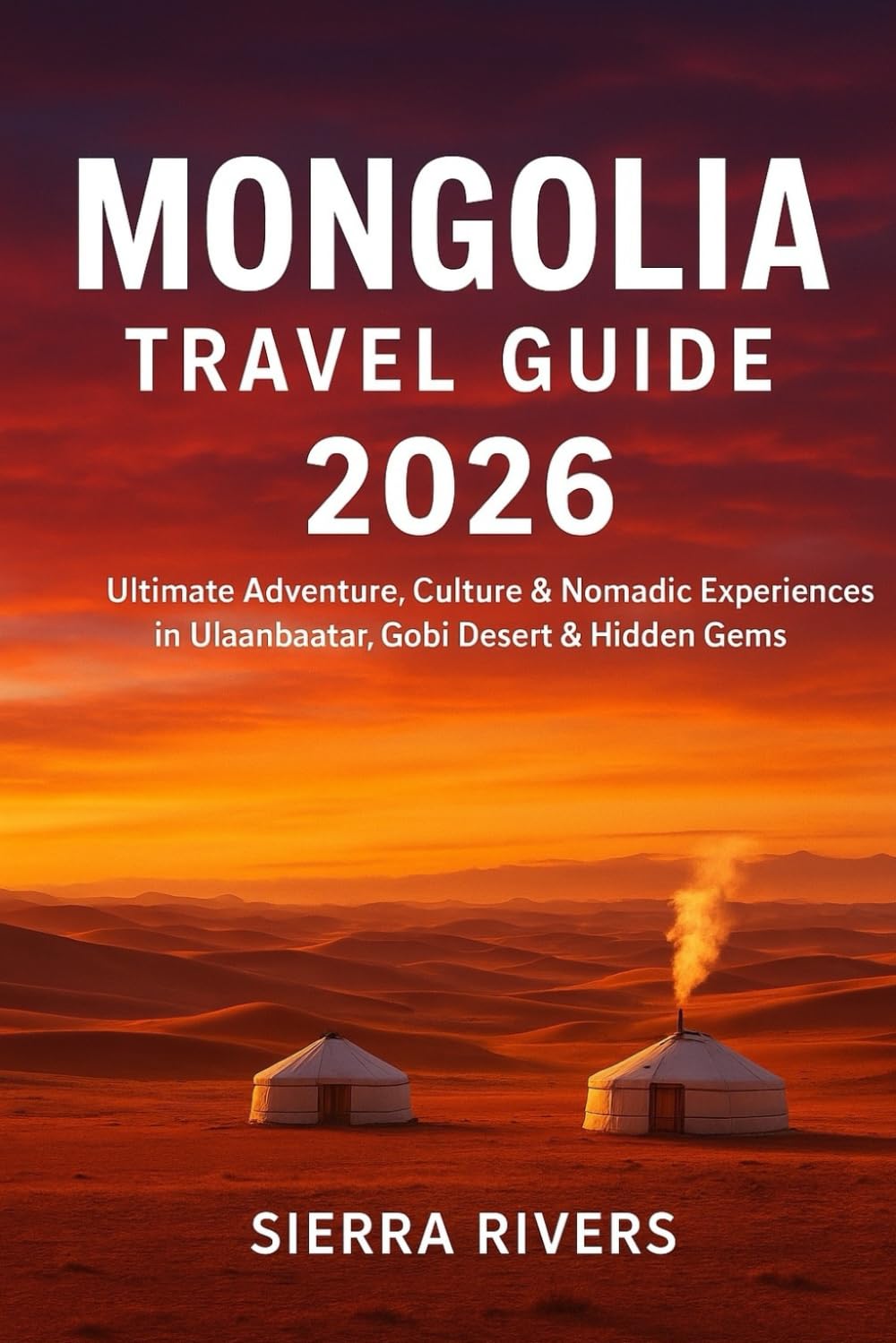MONGOLIA TRAVEL GUIDE 2026: Ultimate Adventure, Culture & Nomadic Experiences in Ulaanbaatar, Gobi Desert & Hidden Gems (WanderPeak Adventure Guides)
