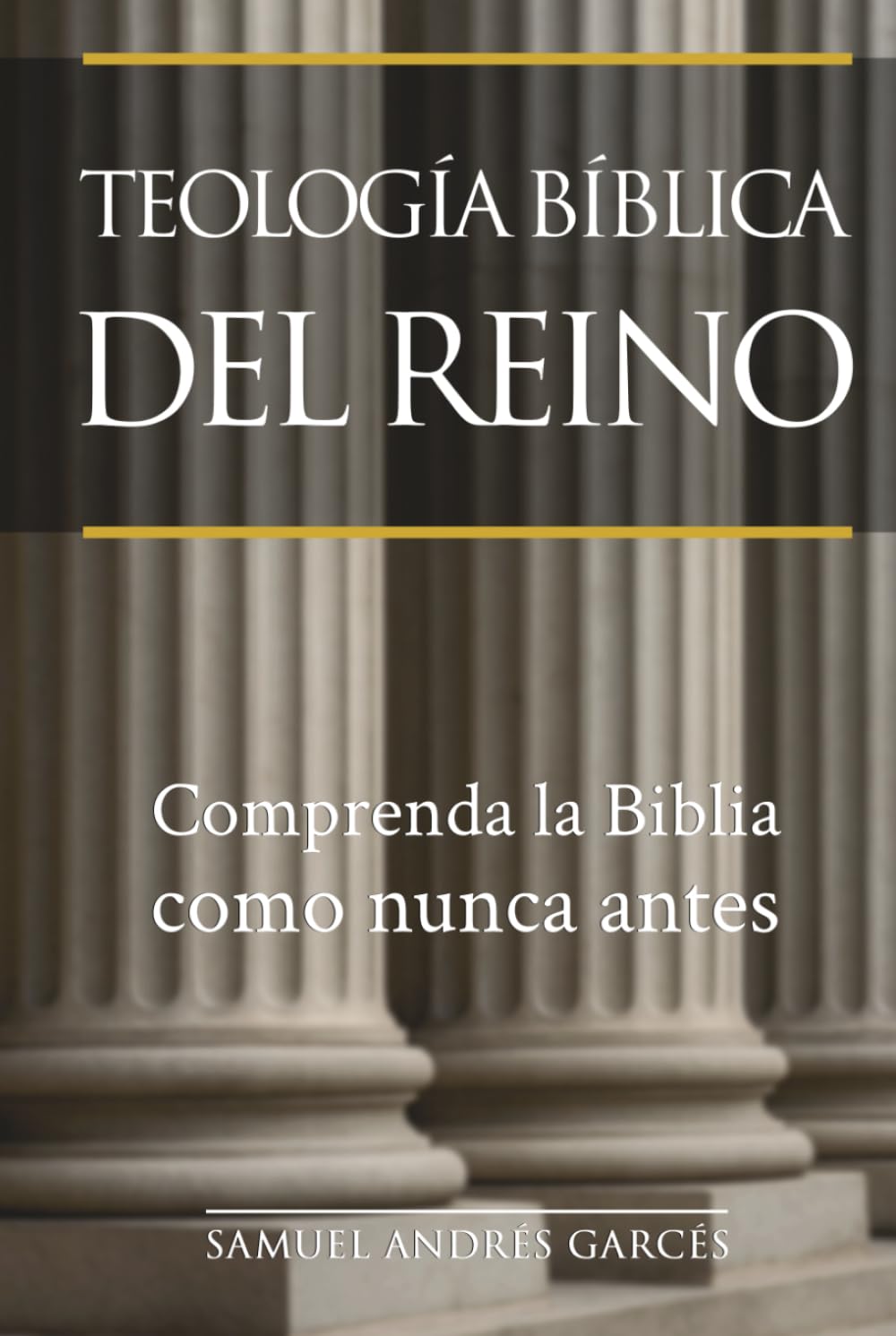 TEOLOGÍA BÍBLICA DEL REINO: Un estudio sistemático y profundo del Reino de Dios en la historia bíblica y cósmica desde la creación hasta la Nueva Jerusalén