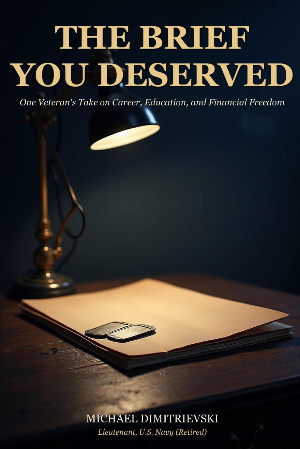 The Brief You Deserved: One Veteran's Take on Career, Education, and Financial Freedom