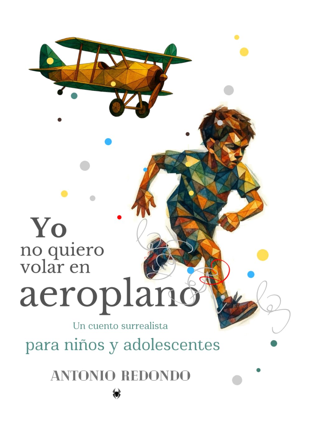 YO NO QUIERO VOLAR EN AEROPLANO: Un cuento surrealista para niños y adolescentes con sentido del humor