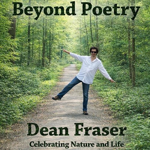 Beyond Poetry: Celebrating Nature and Life Audiobook By Dean Fraser cover art