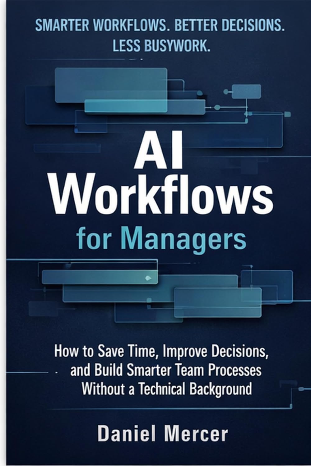 AI Workflows for Managers: How to Save Time, Improve Decisions, and Build Smarter Team Processes Without a Technical Background