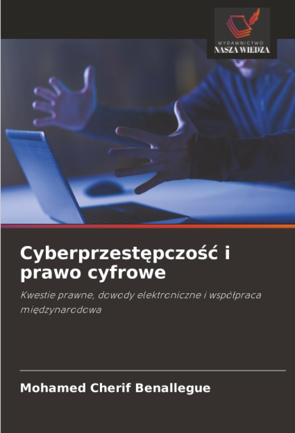 Cyberprzest¿pczo¿¿ i prawo cyfrowe: Kwestie prawne, dowody elektroniczne i wspó¿praca mi¿dzynarodowa