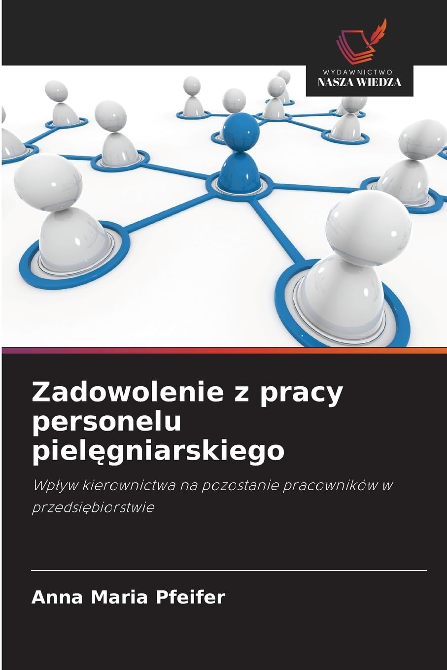 Zadowolenie z pracy personelu pielęgniarskiego: Wp¿yw kierownictwa na pozostanie pracowników w przedsi¿biorstwie