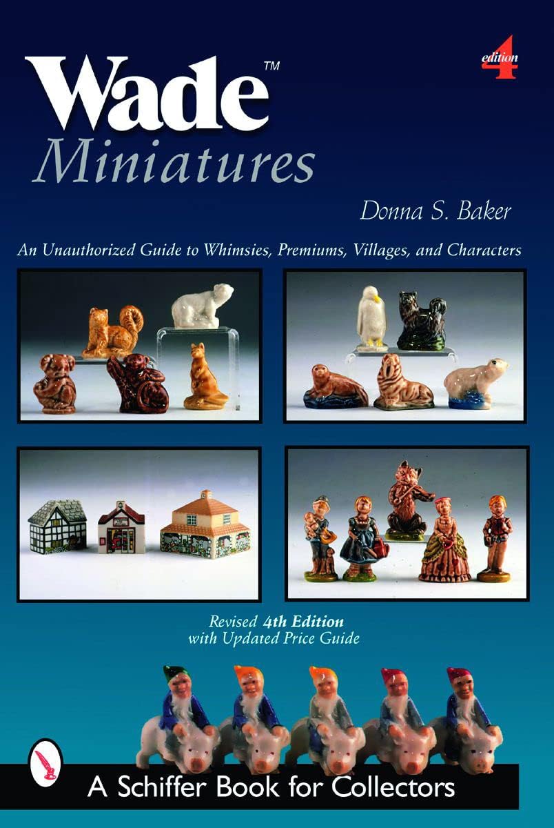 Wade Miniatures: An Unauthorized Guide to Whimsies®, Premiums, Villages, and Characters (Schiffer Book for Collectors)