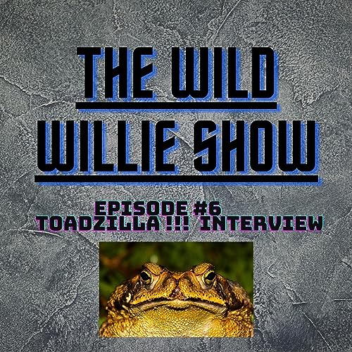 『The Wild Willie Show Episode #6 TOADZILLA!!!! Interview』のカバーアート