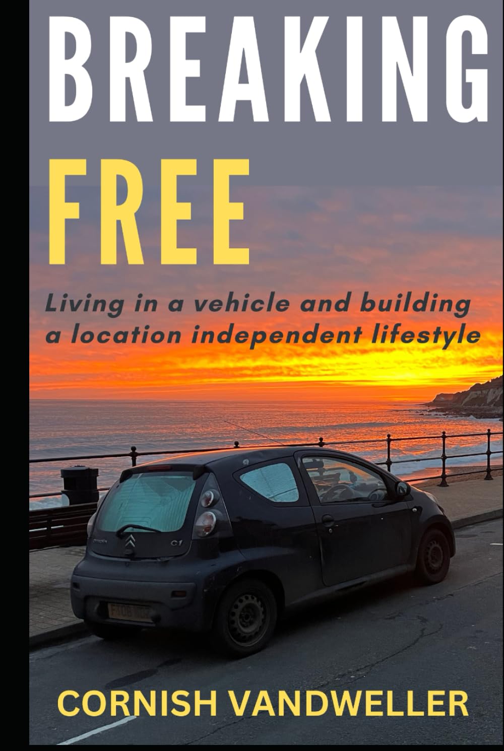 Breaking Free: Living in a vehicle and building a location independent lifestyle