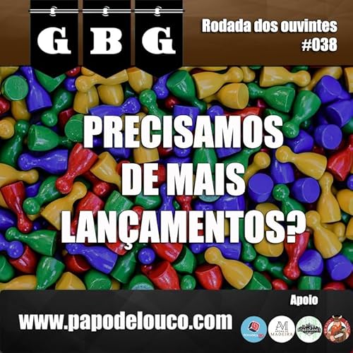 GBG Rodada dos Ouvintes #038 - Precisamos de mais lançamentos?