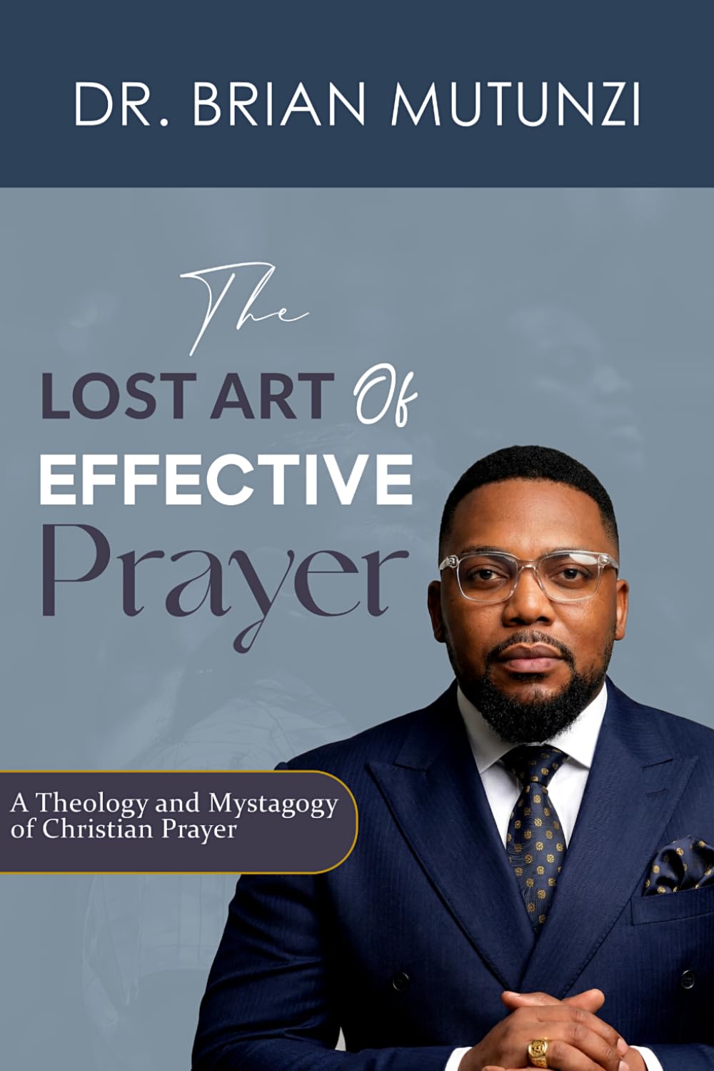 The Lost Art of Effective Prayer Vol.2: A Theology and Mystagogy of Christian Prayer