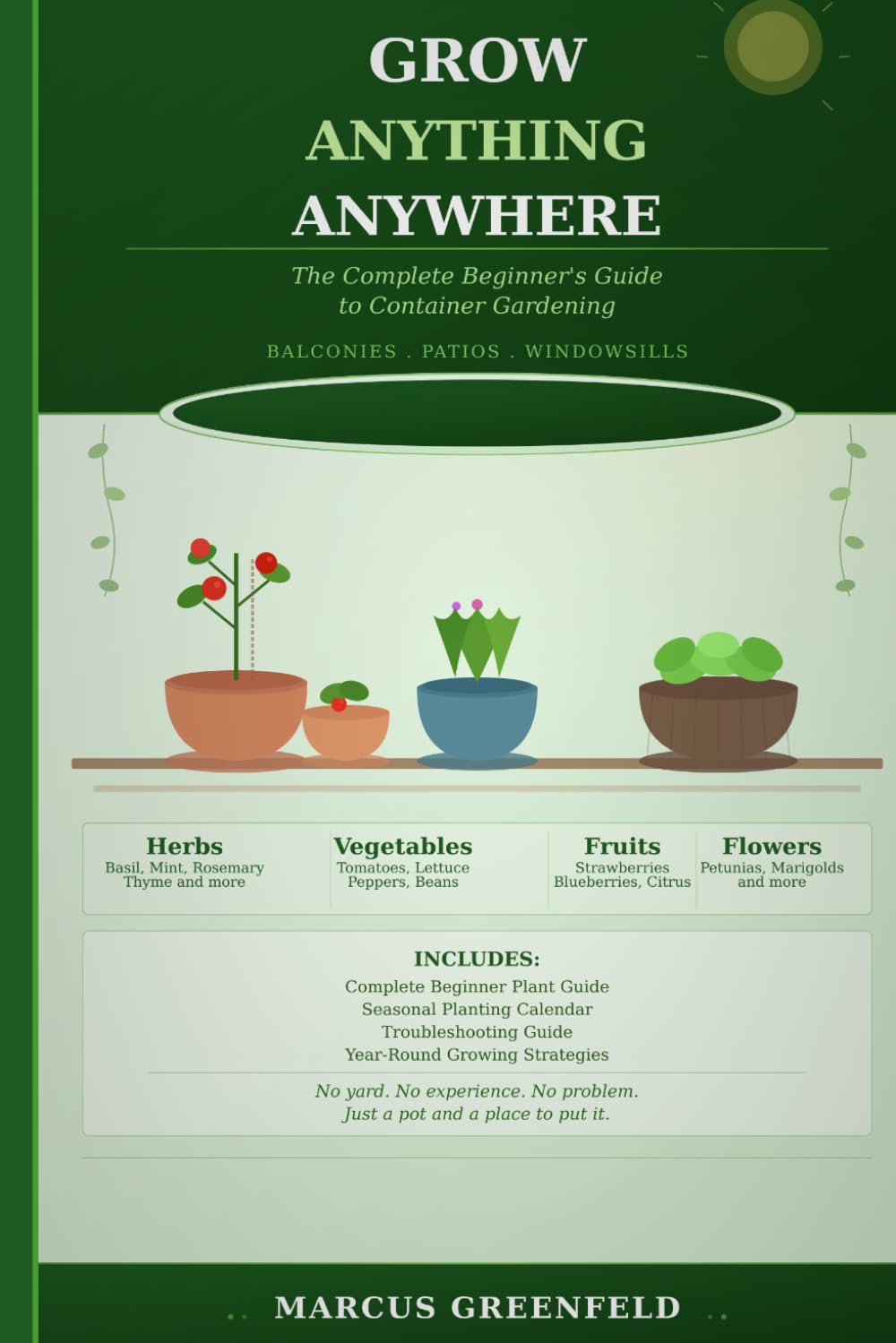 Grow Anything Anywhere: The Complete Beginner's Guide to Container Gardening