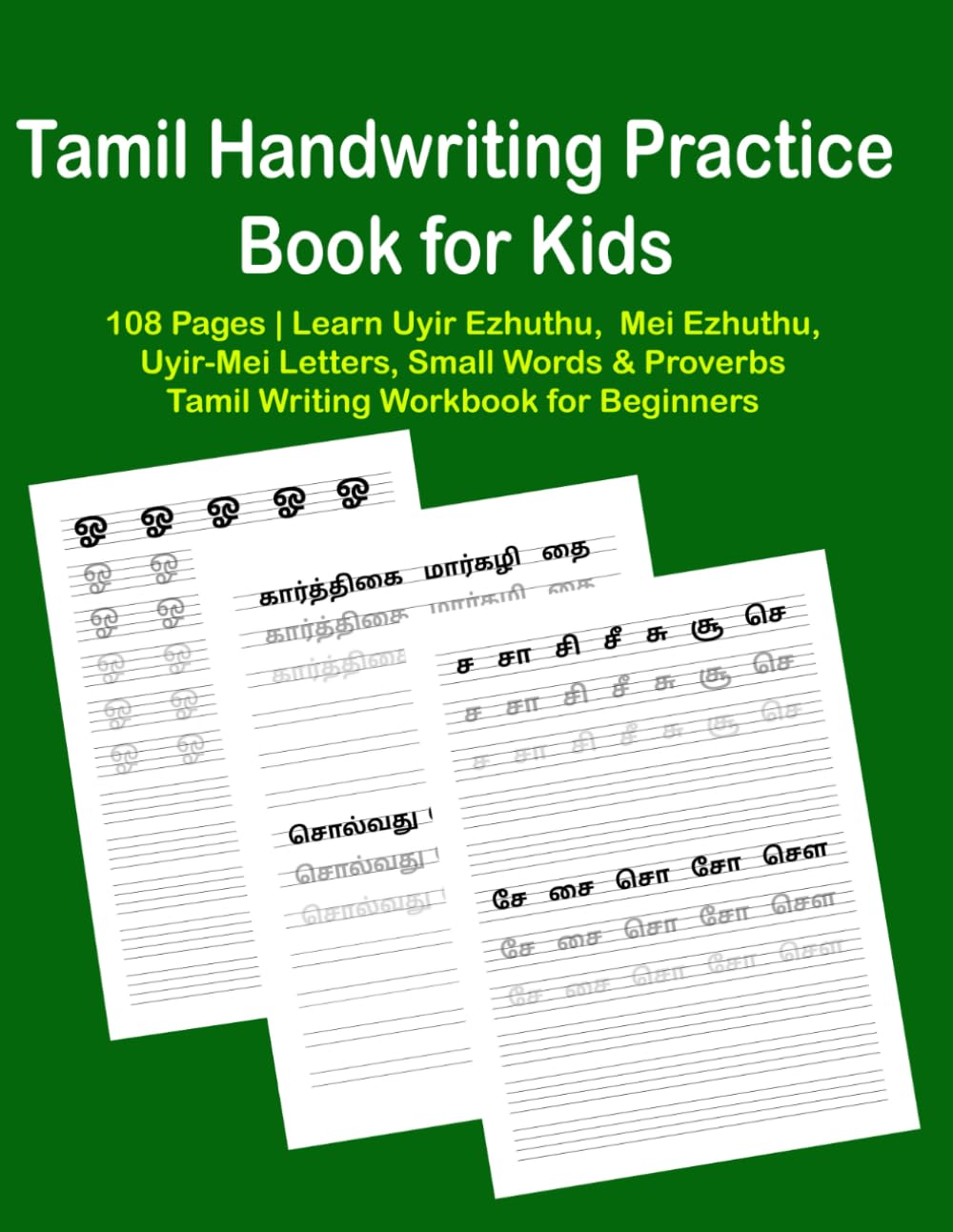 Tamil Handwriting Practice Book for Kids – 108 Pages | Learn Uyir Ezhuthu, Mei Ezhuthu, Uyir-Mei Letters, Small Words & Proverbs | Tamil Writing ... with 4-Line Format (Tracing + Free Writing)