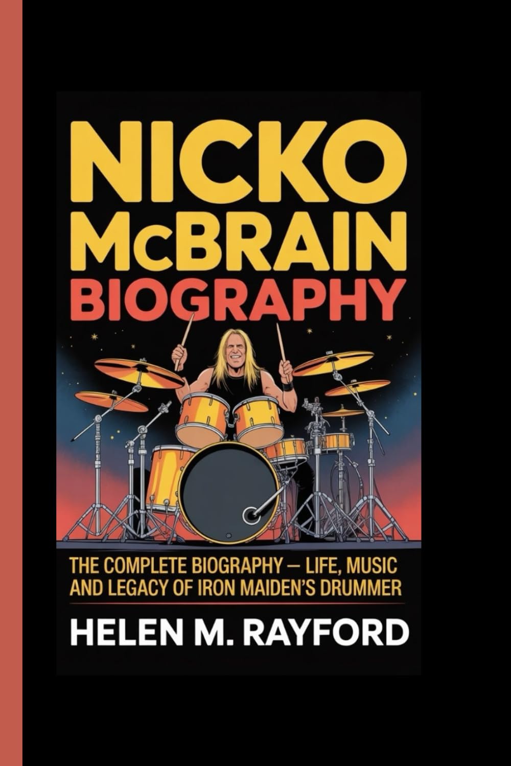 NICKO MCBRAIN BIOGRAPHY: The Complete Biography – Life, Music, and Legacy of Iron Maiden’s Drummer