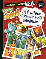 L'Agent Jean ! Ateliers créatifs d'Alex A. - Cahier nº 4: Défi ultime : Crée une BD originale ! 2897510846 Book Cover