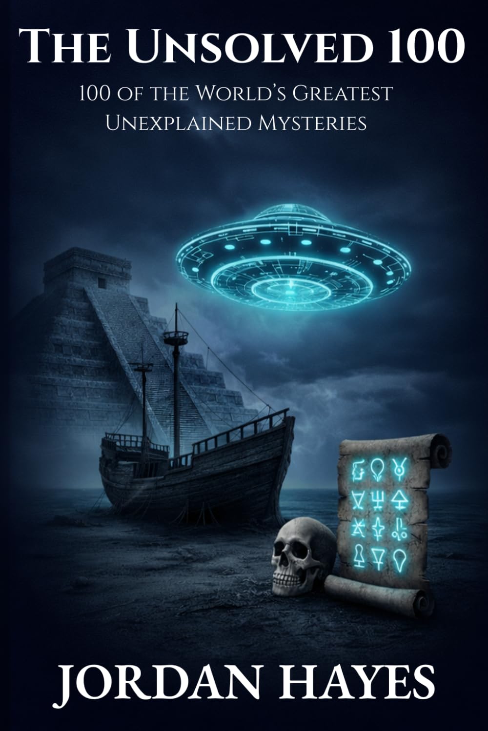 The Unsolved 100: 100 of the World’s Greatest Unexplained Mysteries (Unsolved Mysteries)