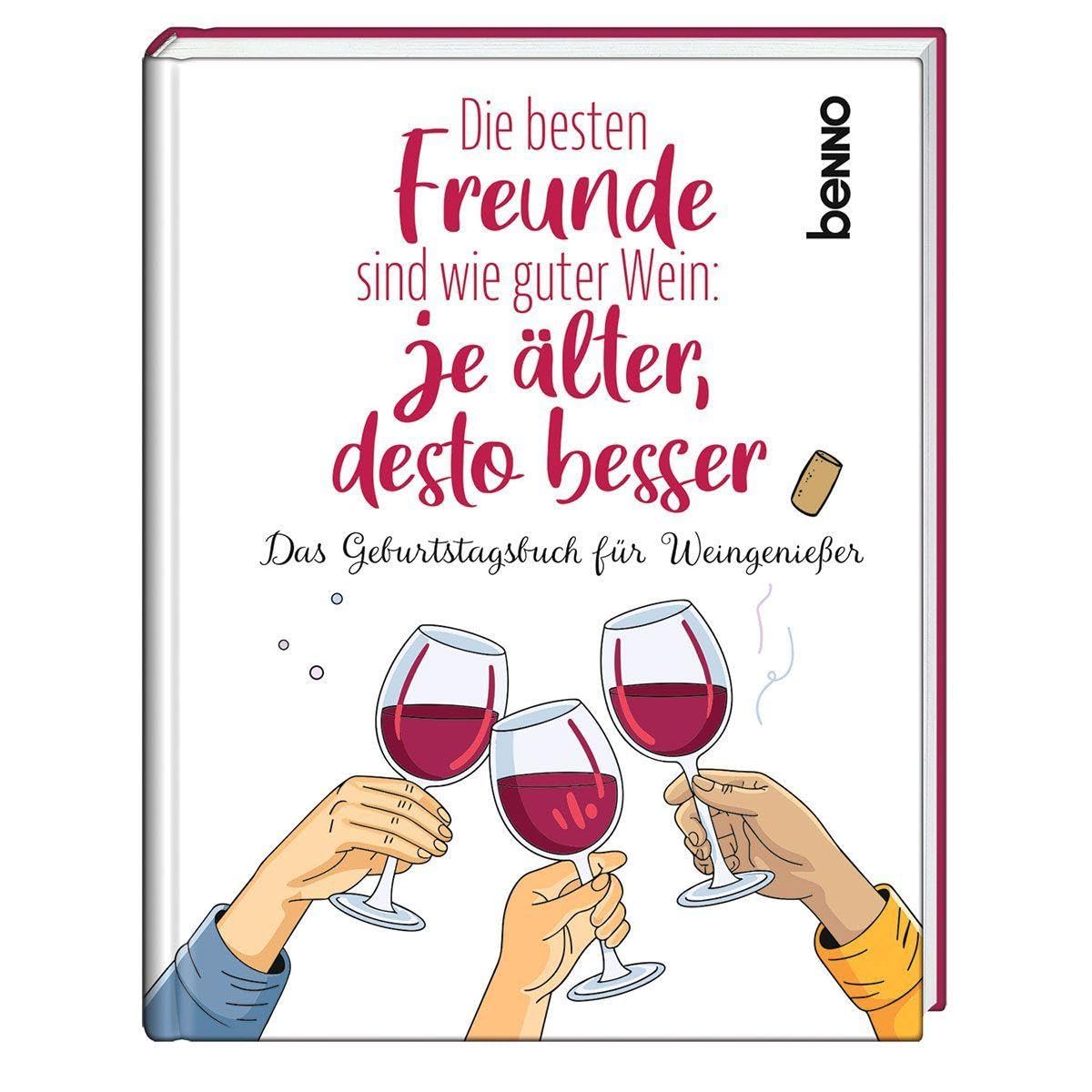 Die besten Freunde sind wie guter Wein: Je älter, desto besser: Das Geburtstagsbuch für Weingenießer