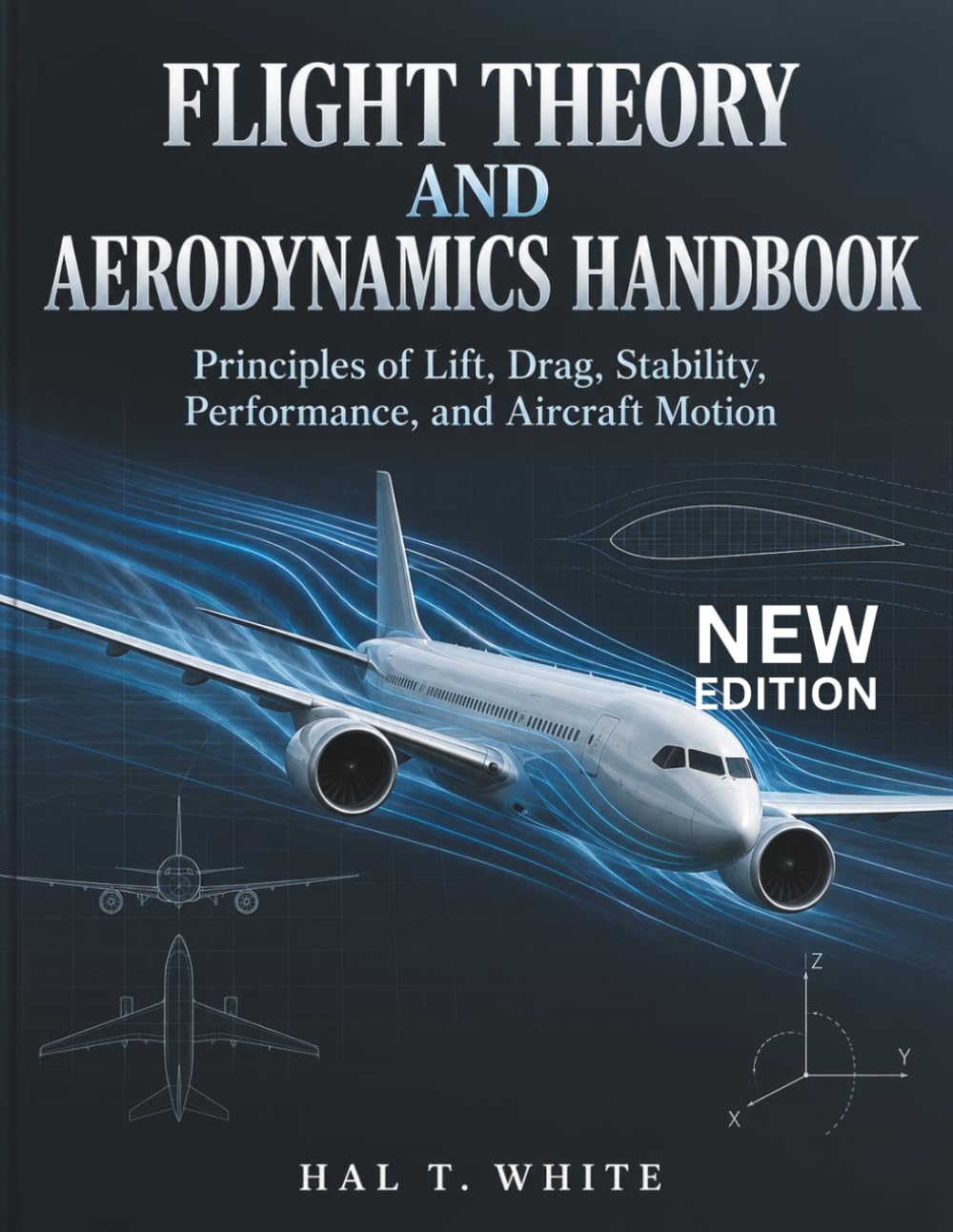 Flight Theory and Aerodynamics Handbook: Principles of Lift, Drag, Stability, Performance, and Aircraft Motion