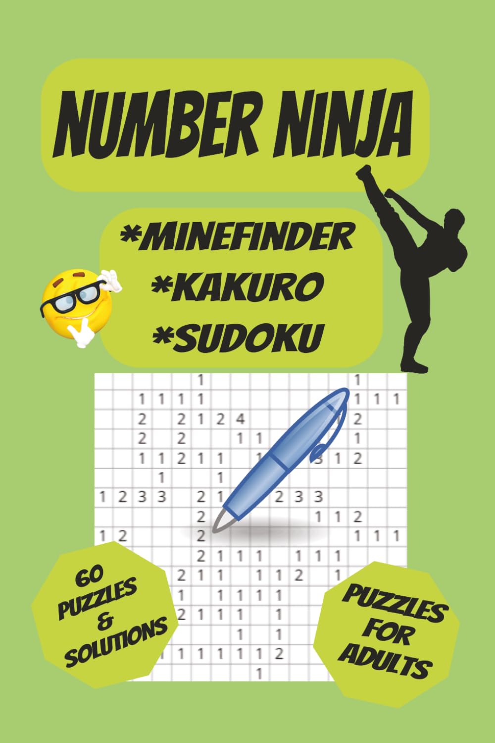NUMBER NINJA: 60 Different puzzles & solutions,6x9in, 120 pages, MINEFINDER,KAKURO,SUDOKU, Great for puzzle lovers, adults, seniors, students, or ... to keep their mind sharp while having fun.