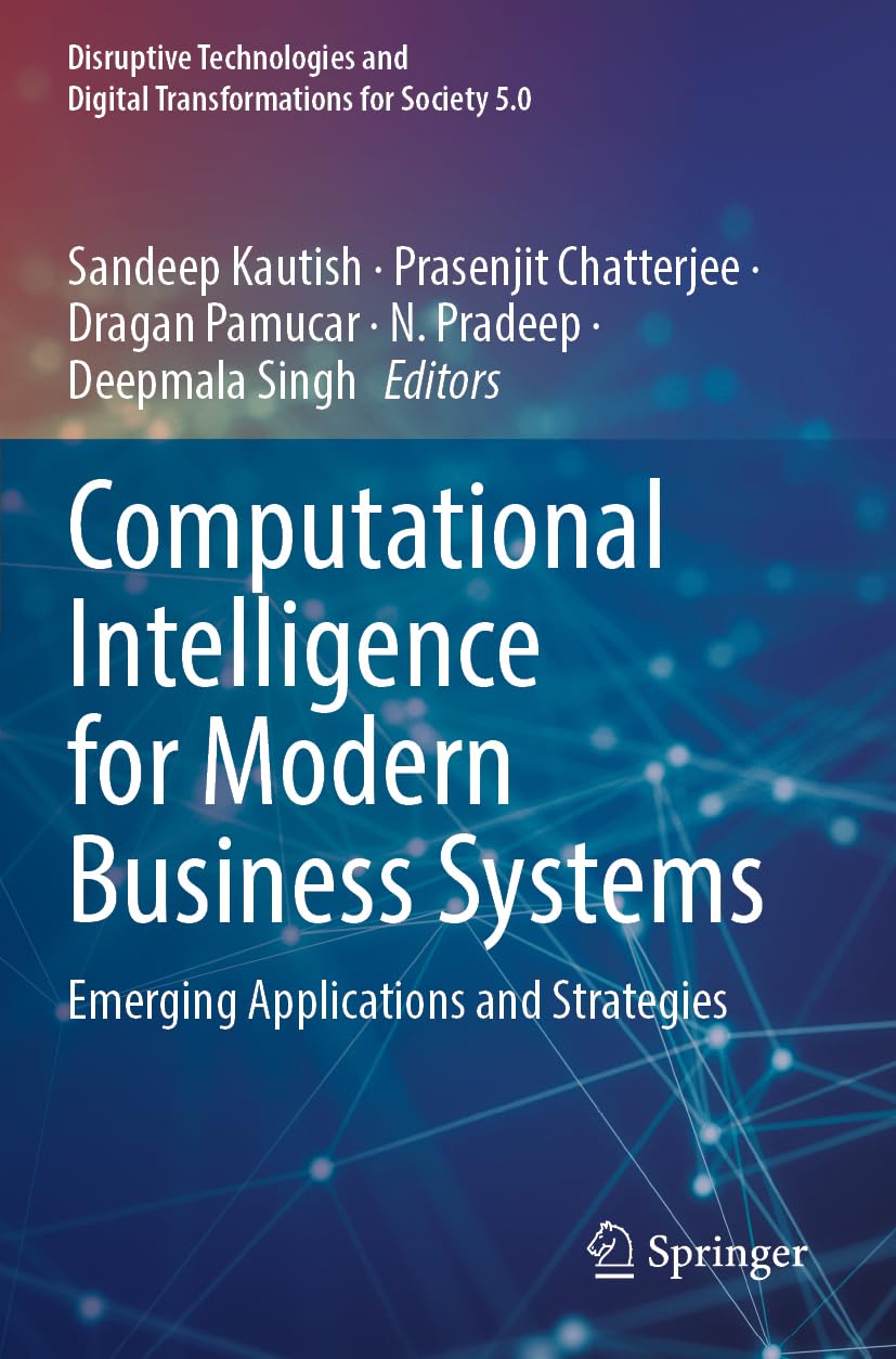 Computational Intelligence for Modern Business Systems: Emerging Applications and Strategies (Disruptive Technologies and Digital Transformations for Society 5.0)