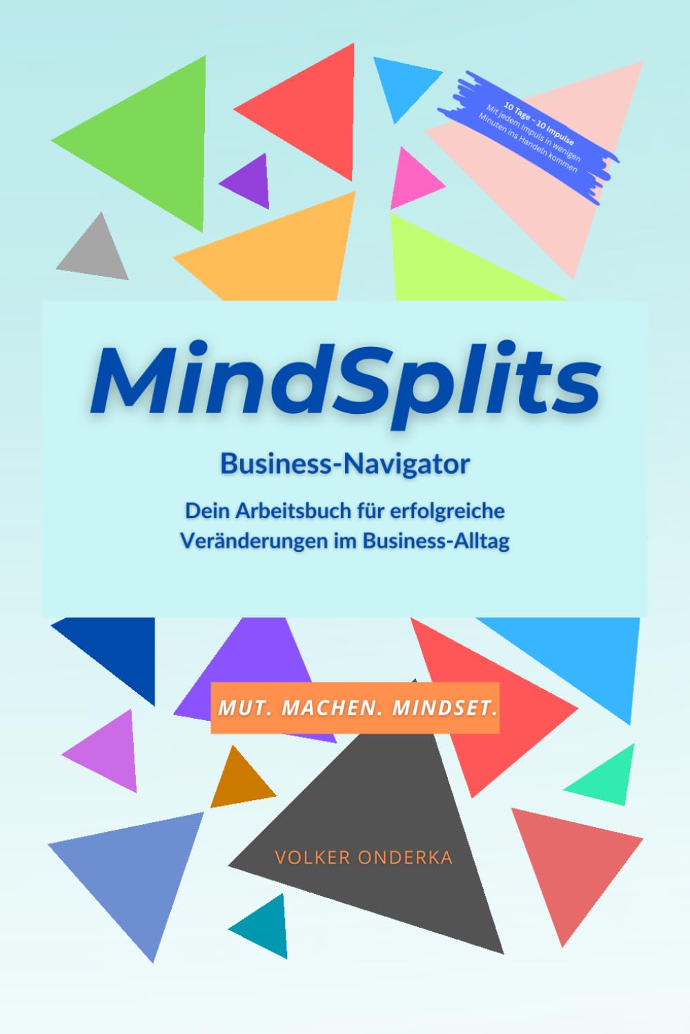 MindSplits – Business Navigator: Ein Arbeitsbuch für erfolgreiche Veränderungen im Business-Alltag (MindSplits – Arbeitsbücher für erfolgreiche Veränderungen)
