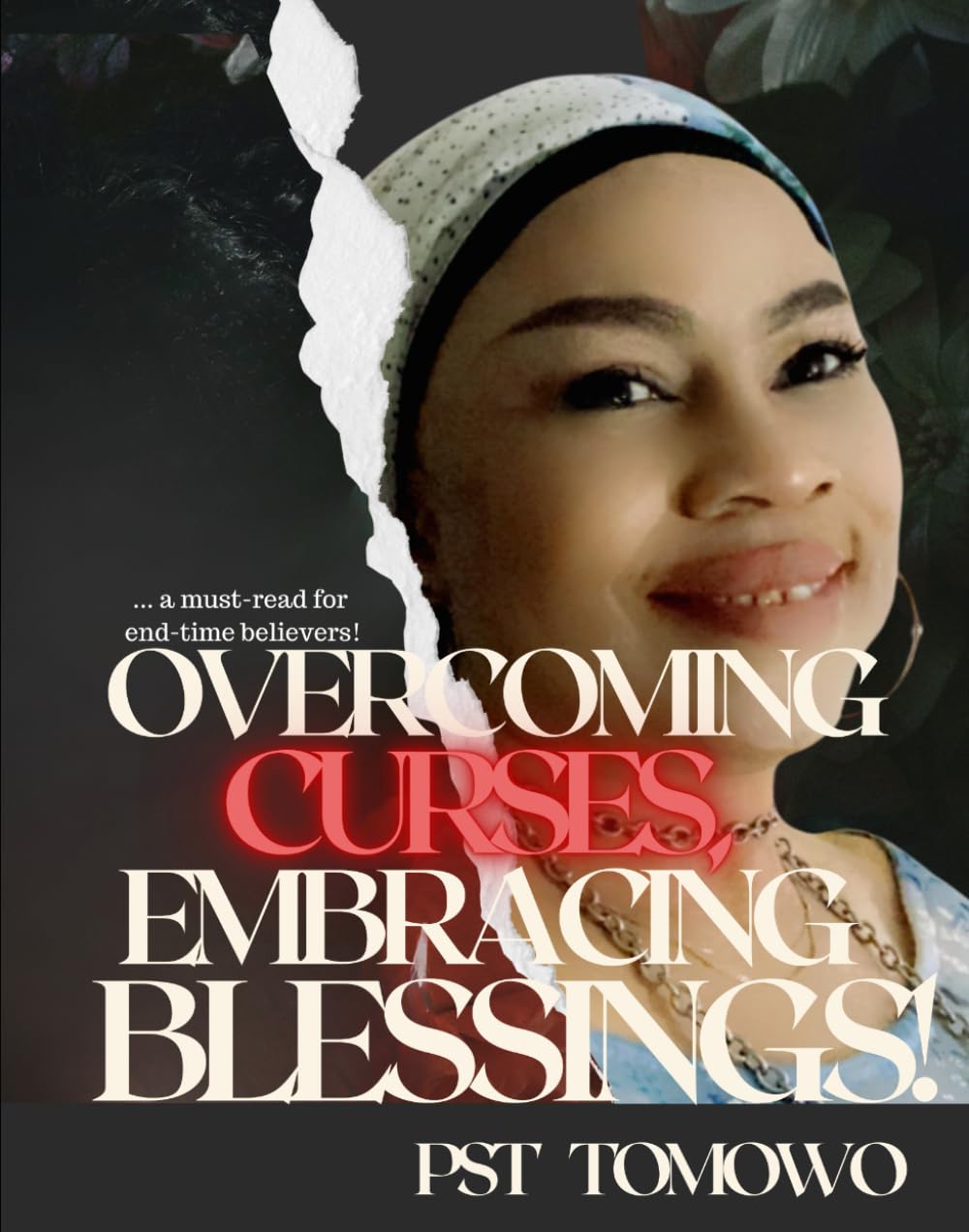 Overcoming Curses, Embracing Blessings!: ... a must-read for end-time believers!