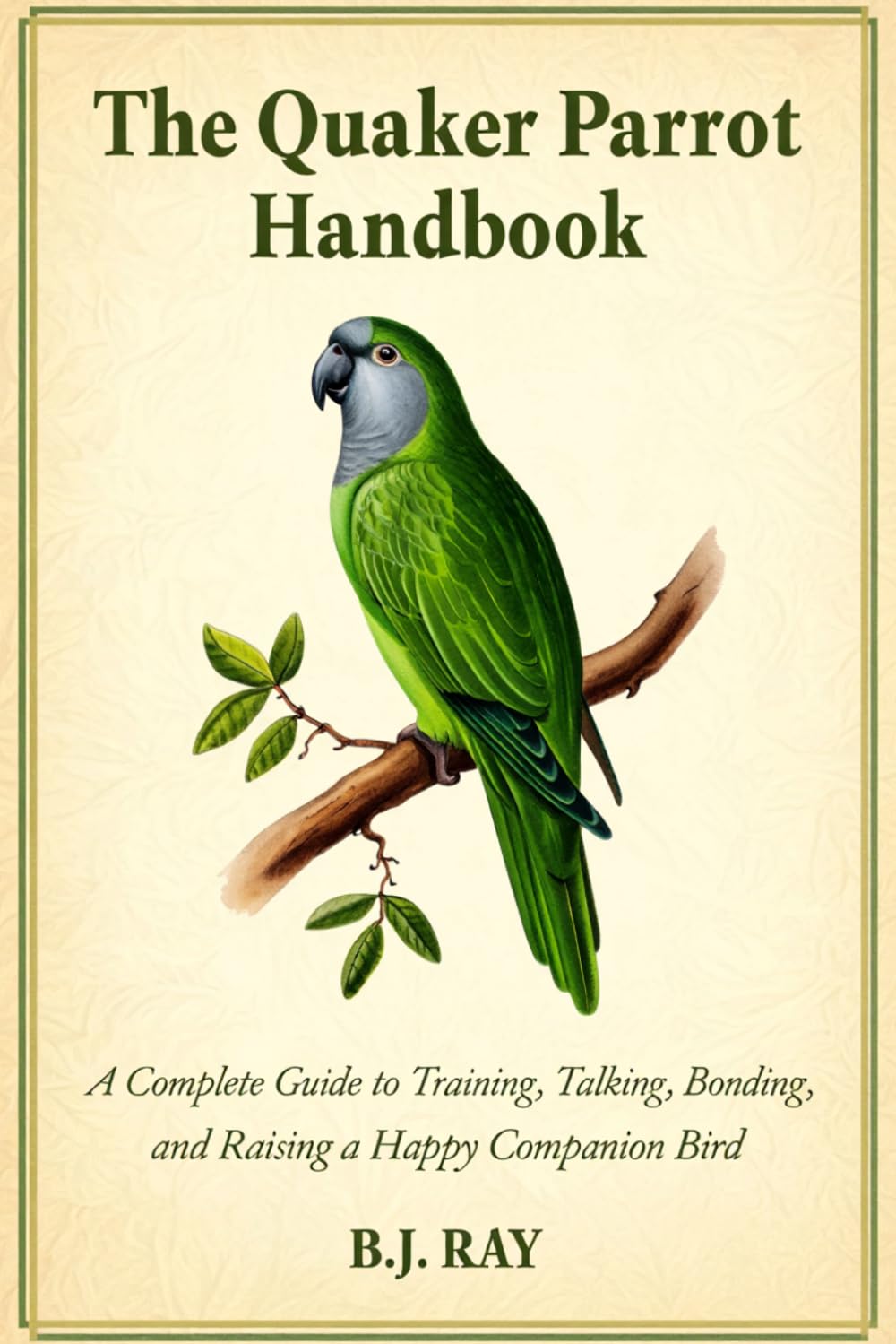 The Quaker Parrot Handbook: A Complete Guide to Training, Talking, Bonding, and Raising a Happy Companion Bird