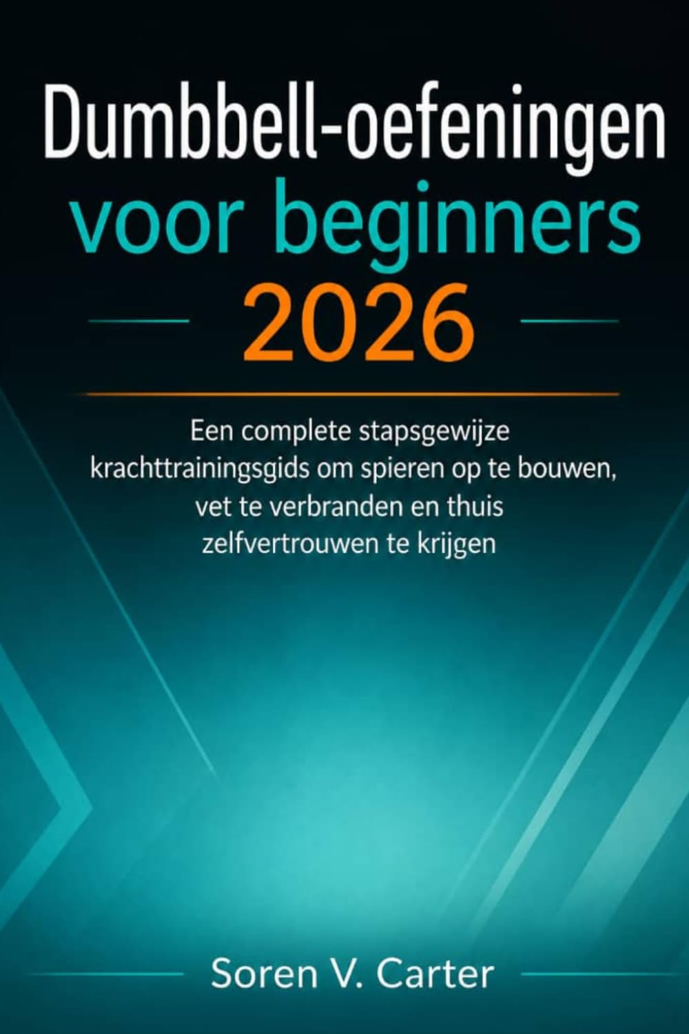 Dumbbell-oefeningen voor beginners 2026: Een complete stapsgewijze krachttrainingsgids om spieren op te bouwen, vet te verbranden en thuis zelfvertrouwen te krijgen