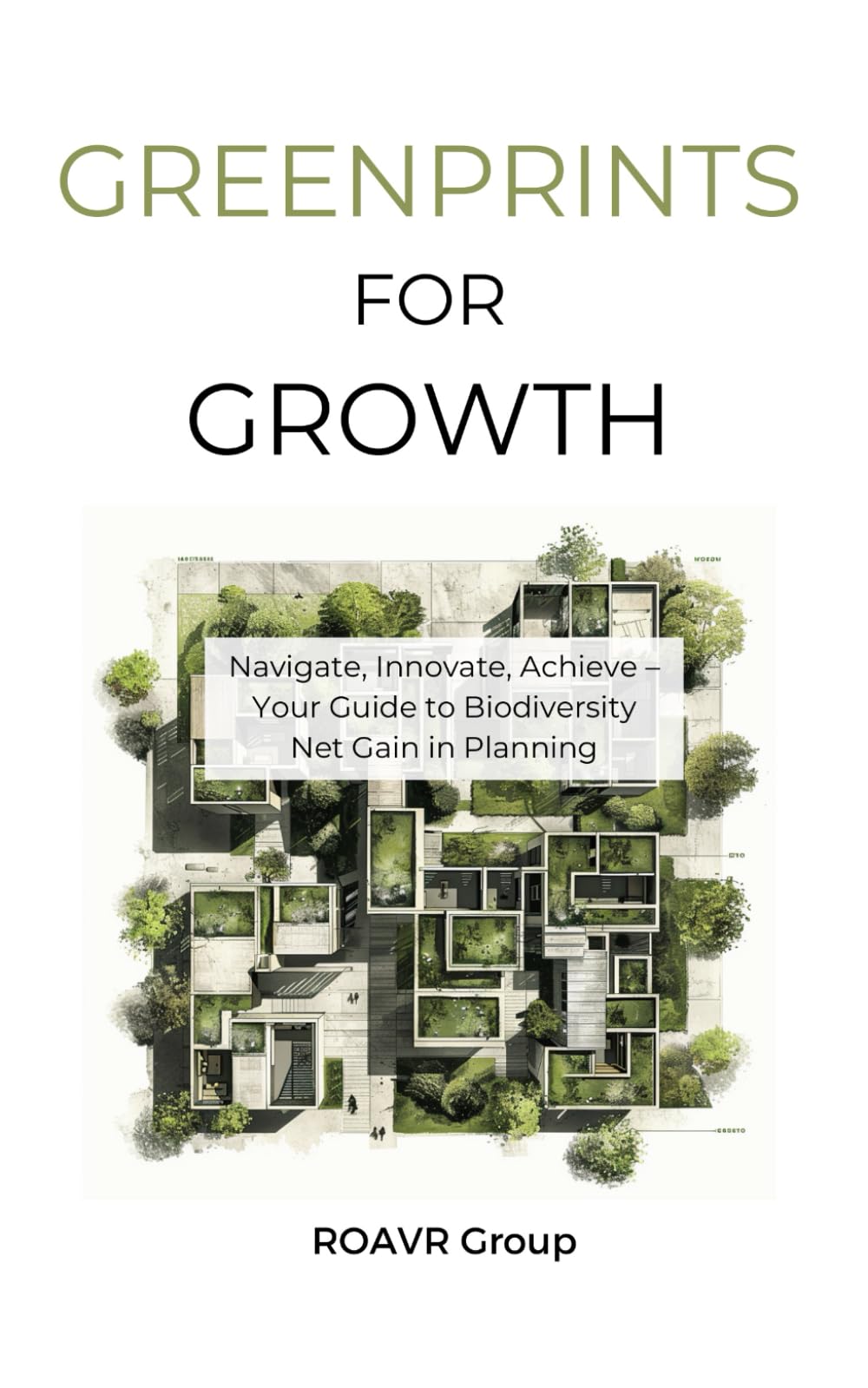 Greenprints For Growth: Navigate, Innovate, Achieve – Your Guide to Biodiversity Net Gain in Planning (Arboricultural and Ecological Surveys For Planning Permission)