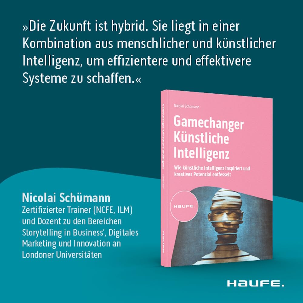 Gamechanger Künstliche Intelligenz: Wie künstliche Intelligenz inspiriert und kreatives Potenzial entfesselt (Haufe Fachbuch)