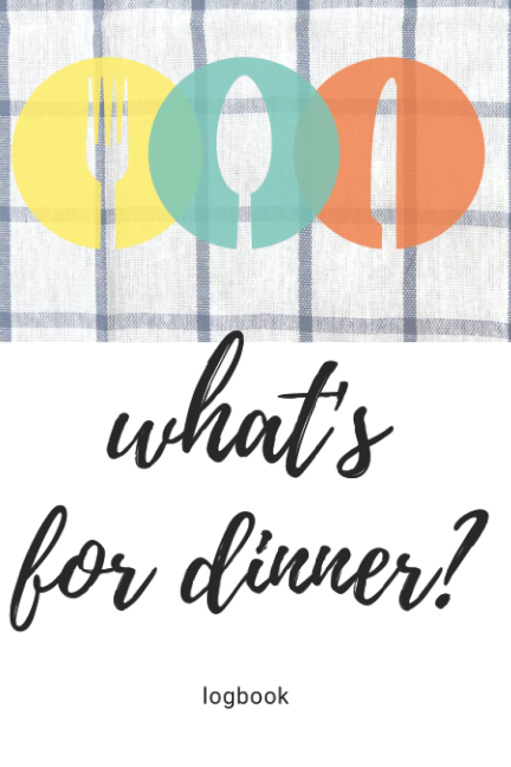 What’s for dinner? Logbook; Meal Idea Notebook; Cooking Diary