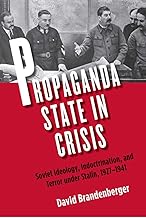 Propaganda State in Crisis: Soviet Ideology, Indoctrination, and Terror under Stalin, 1927-1941 (Yale-Hoover Series on Authoritarian Regimes)