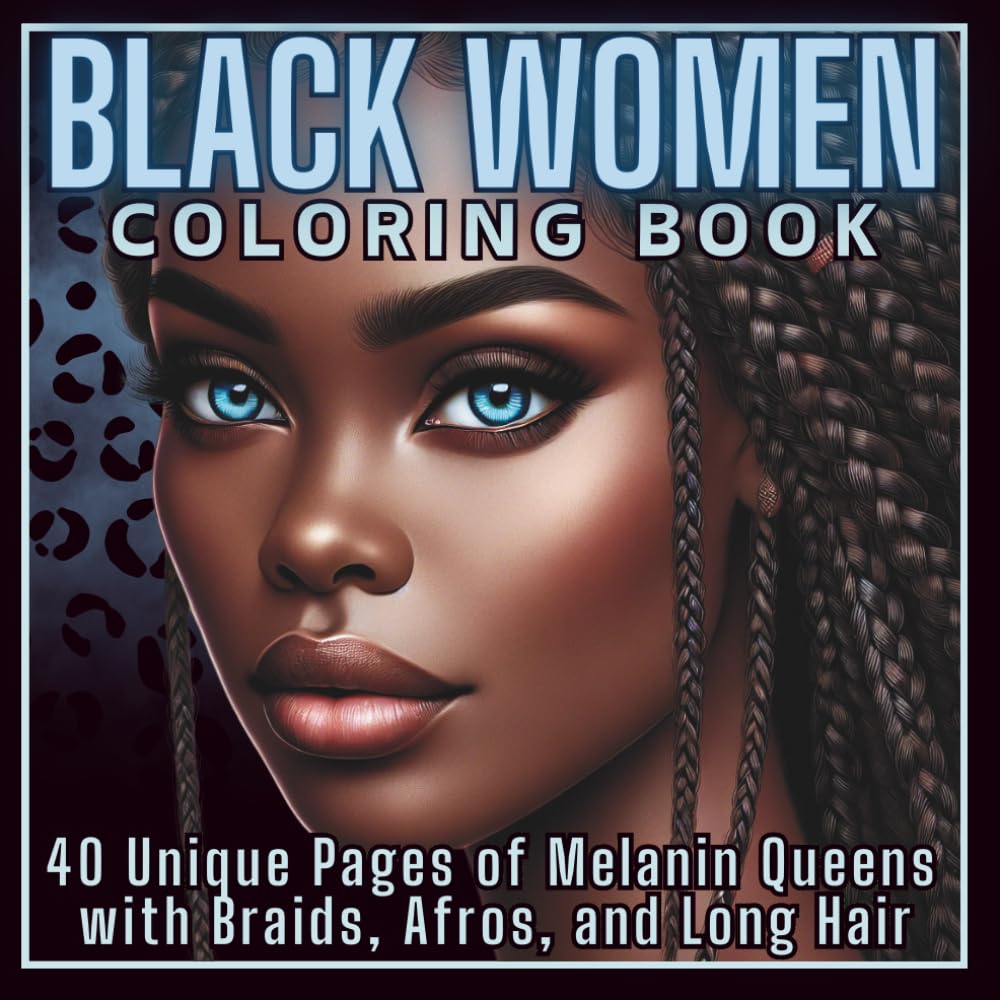 Black Women Coloring Book: 40 Unique Pages of Melanin Queens with Braids, Afros, and Long Hair